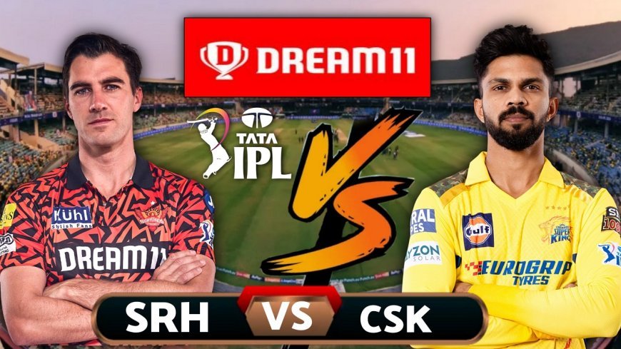 SRH vs CSK Dream11 Prediction | Today Match IPL Dream Team 2024